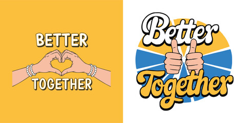 Better Together typography with hand heart and thumbs up illustration for friendship unity teamwork positivity t shirt design