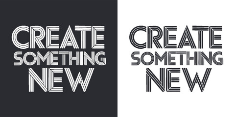 Create Something New modern typography inspirational quote striped lettering design for motivation poster and t shirt design