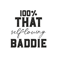 100% that self-loving baddie