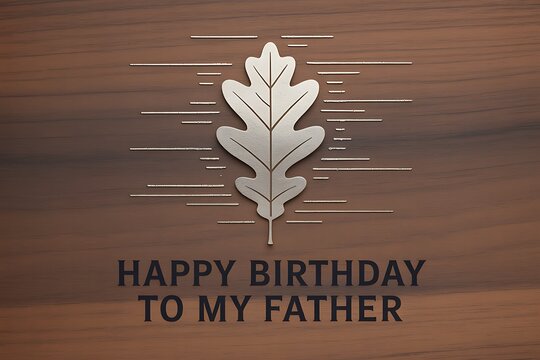 Celebrate Dad with a distinguished oak leaf design and heartfelt birthday message on rich wood texture