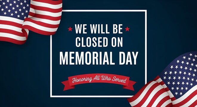 Patriot Memorial Day closure notice illustration with American flags, honoring all who served on this national day.