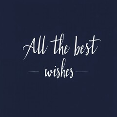 Fototapeta premium Elegant handwritten text illustration saying All the best wishes. White calligraphy on dark blue background. Simple, clean design for cards, posters, invitations, or event announcements.