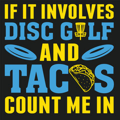 If It Involves Disc Golf And Tacos Count Me In Golf  typography and vector design 