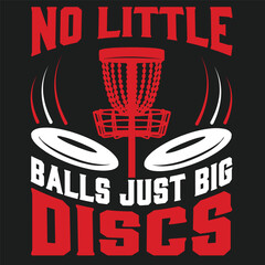 No Little Balls Just Big Discs Golf  typography and vector design 