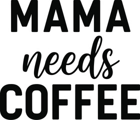 Mama needs coffee design for mothers and coffee lovers gifts
