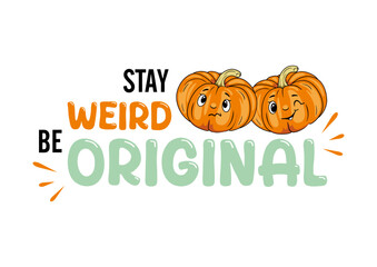 Stay weird. Be original. Funny design with pumpkins
