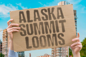 Alaska Summit Looms