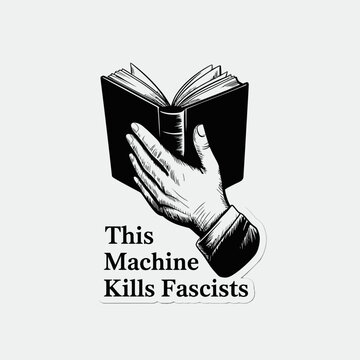 Illustration of a hand holding a book with the text this machine kills fascists isolated on white background, a powerful statement of resistance and the importance of knowledge