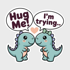 Cartoon dinosaurs hugging isolated on white background, a cute animal couple with love and affection, featuring speech bubbles with the text hug me im trying