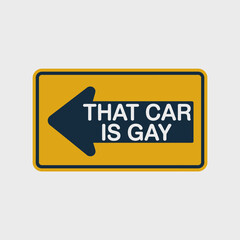 That car is gay sticker isolated on white background, a humorous sign with an arrow pointing left, perfect for lgbt pride and adding a funny joke to your car or any surface