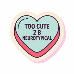 Too cute 2 b neurotypical heart candy isolated on white background a cute illustration for autism and neurodiversity awareness, love, support, acceptance, and inclusion