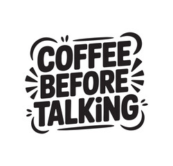 Coffee Before Talking Typography T Shirt Design