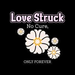 Love Struck No Cure Only Forever Romantic Quote with Floral Design – T-Shirt, Mug, Cup, Bag, Sticker Print