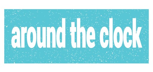 around the clock text written on blue stamp sign.