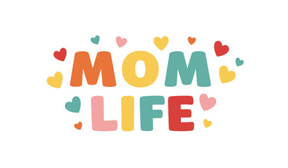 Colorful Mom Life Typography with Hearts on White Background Perfect for Mother s Day and Celebrating Motherhood and the Joys of Raising Children