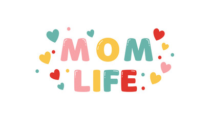 Colorful Mom Life Typography with Hearts and Dots Graphic Design for Motherhood Parenting and Family Lifestyle Illustrations on White Background