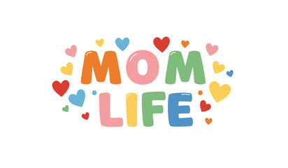 Playful Mom Life Illustration with Colorful Letters and Hearts on a White Background Perfect for Mother s Day and Family Content