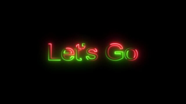 Neon lets go text icon animation. black background 4k video. and creating a stunning video.4k video