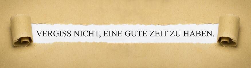 Vergiss nicht, eine gute Zeit zu haben.