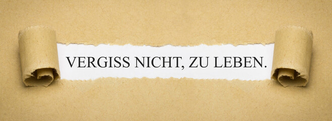 Vergiss nicht, zu leben.