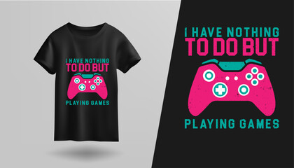 Fototapeta premium t shirt design I have nothing to do but playing game 