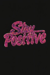 "Stay Positive" Glossy Textured Text on Black