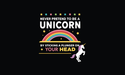 Never Pretend to be a Unicorn