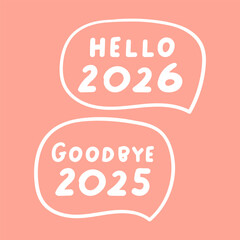 Hello 2026. Goodbye 2025. Speech bubbles. Vector illustration on pink background.