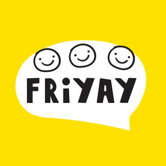 Funny word - Friyay. Funny smiling faces. Speech bubble on yellow background. Vector illustration.