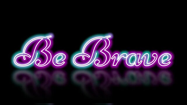 Be Brave neon text animation with a glowing effect, good for bold and motivational designs, posters, and digital graphics
