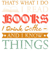 That's what i do i read books i drink coffee and i know things text in colorful stacked layers...