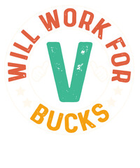 Illustration of a circular design with the words i will work for bucks and a large letter v in the...