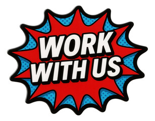 Fototapeta premium Vibrant burst sticker featuring WORK WITH US message in bold font, attention-grabbing promo offer on transparent background.