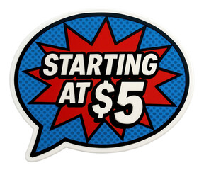 Colorful speech bubble sticker with STARTING AT $5 offer in bold typography, attention-grabbing retail discount promo on transparent background.