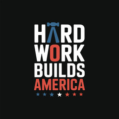 Hard Work Builds America labor day t-shirt design