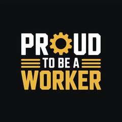 Proud to Be a Worker labor day t-shirt design