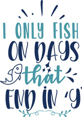 i only fish on days that end in'y