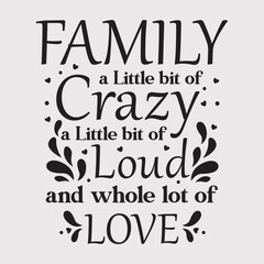 Obraz premium Family reunion typography design for t shirt, mug poster, bag etc. Family a little bit of crazy a little bit of loud and a whole lot of love