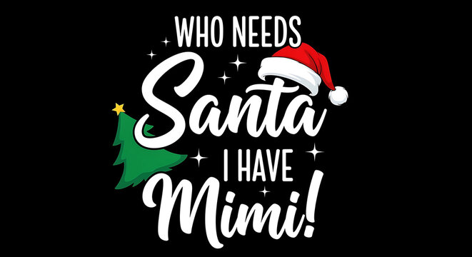 Who Needs Santa I Have Mimi Christmas Quote with Santa Hat and Tree grandma family