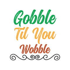 gobble til you wobble