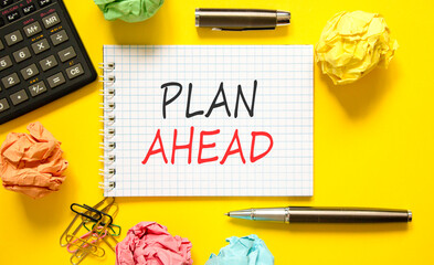 Plan ahead symbol. Concept word Plan ahead on beautiful white note. Black calculator. Black pen....