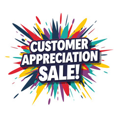 CUSTOMER APPRECIATION SALE! Colorful paint splash background for retail promotion. Vector graphic design for advertising and marketing.