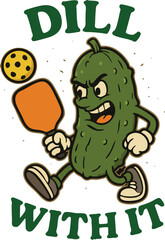 Pickleball Dill With It Pickle Funny Humorous Fun Paddle Ball Sport Activity Compete Game Print Design in Vector