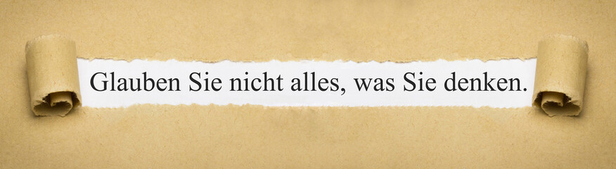 Glauben Sie nicht alles, was Sie denken.