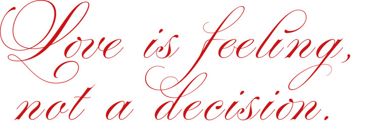 Trendy Lettering Text Design Vector Typography for Print - Love is feeling, not a decision.