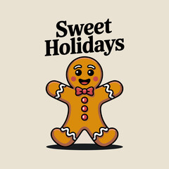 Sweet holidays phrase over beige background with gingerbread cookie mascot, cute Christmas vector illustration, greeting card, poster, sticker, printable