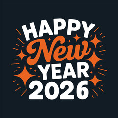 Happy new year 2026 stacked bold letters with orange starburst, high contrast celebration logo, clean typography poster, vector card