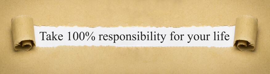 Take 100% responsibility for your life