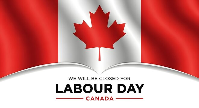 Canadian flag with text announcing closure for labour day, a national holiday for workers in canada