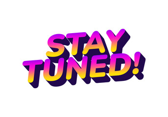 A vibrant and colorful text graphic that reads STAY TUNED! in a bold, modern font.